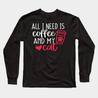 All I need is Coffee and My Cat Long Sleeve T-Shirt